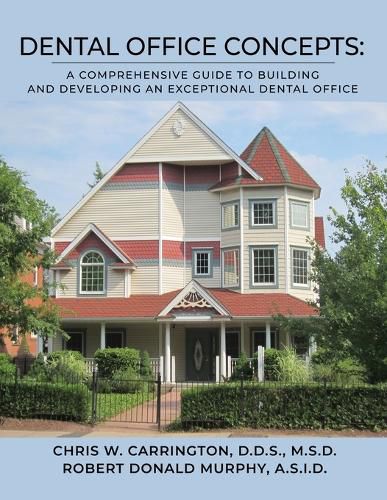 Cover image for Dental Office Concepts: A Comprehensive Guide to Building and Developing an Exceptional Dental Office