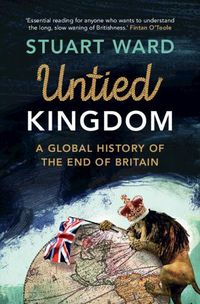 Cover image for Untied Kingdom: A Global History of the End of Britain