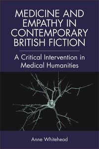 Cover image for Medicine and Empathy in Contemporary British Fiction: An Intervention in Medical Humanities