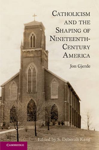 Cover image for Catholicism and the Shaping of Nineteenth-Century America