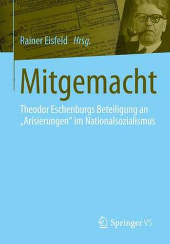 Cover image for Mitgemacht: Theodor Eschenburgs Beteiligung an Arisierungen Im Nationalsozialismus