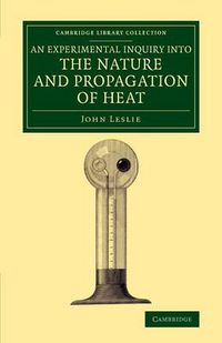 Cover image for An Experimental Inquiry into the Nature and Propagation of Heat