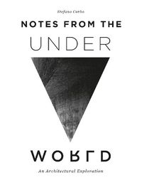 Cover image for Notes from the Underworld: An Architectural Exploration