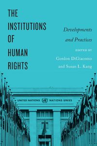 Cover image for The Institutions of Human Rights: Developments and Practices