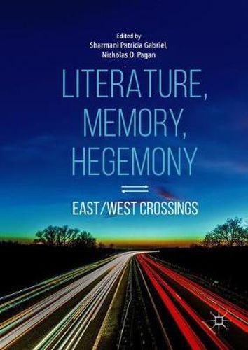 Cover image for Literature, Memory, Hegemony: East/West Crossings