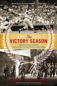 Cover image for The Victory Season: The End of World War II and the Birth of Baseball's Golden Age