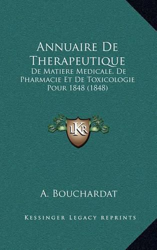 Cover image for Annuaire de Therapeutique: de Matiere Medicale, de Pharmacie Et de Toxicologie Pour 1848 (1848)