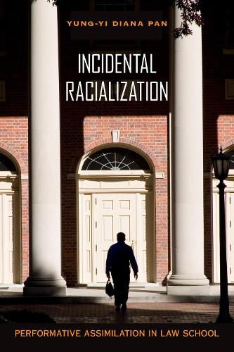 Cover image for Incidental Racialization: Performative Assimilation in Law School