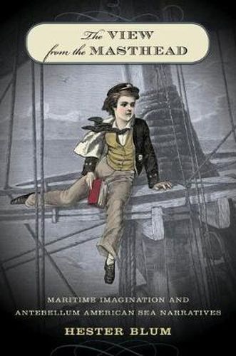 Cover image for The View from the Masthead: Maritime Imagination and Antebellum American Sea Narratives