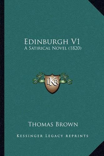 Cover image for Edinburgh V1: A Satirical Novel (1820)