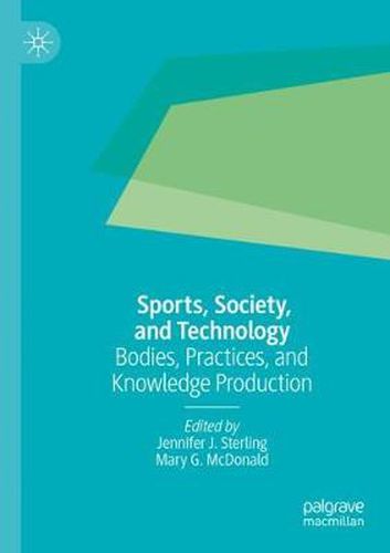 Sports, Society, and Technology: Bodies, Practices, and Knowledge Production