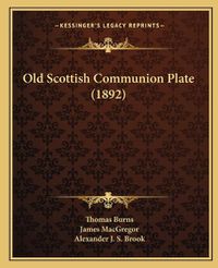 Cover image for Old Scottish Communion Plate (1892)