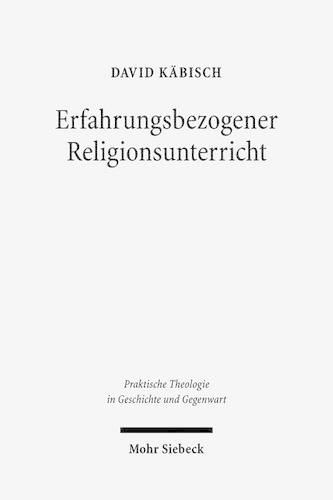 Cover image for Erfahrungsbezogener Religionsunterricht: Eine religionspadagogische Programmformel in historischer und systematischer Perspektive