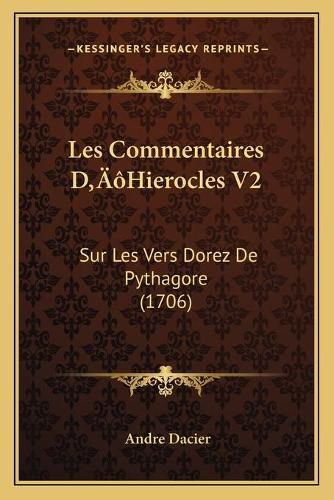 Cover image for Les Commentaires Da Acentsacentsa A-Acentsa Acentshierocles V2: Sur Les Vers Dorez de Pythagore (1706)