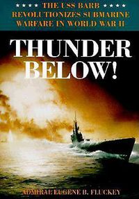 Cover image for Thunder below!: The USS Barb Revolutionizes Submarine Warfare in World War II