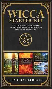 Cover image for Wicca Starter Kit: Wicca for Beginners, Finding Your Path, and Living a Magical Life