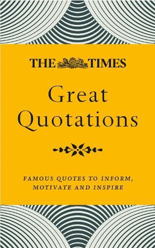 The Times Great Quotations: Famous Quotes to Inform, Motivate and Inspire