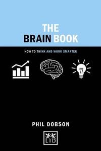 Cover image for The Brain Book: How to Think and Work Smarter