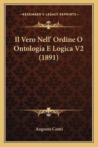 Il Vero Nell' Ordine O Ontologia E Logica V2 (1891)