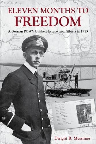 Cover image for Eleven Months to Freedom: A German POW's Unlikely Escape from Siberia in 1915