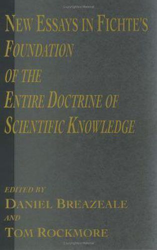 Cover image for New Essays in Fichte's Foundation of the Entire Doctrine of Scientific Knowledge