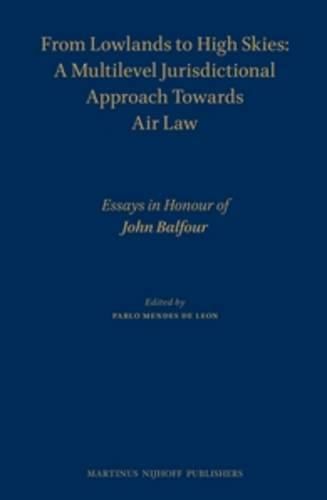 Cover image for From Lowlands to High Skies: A Multilevel Jurisdictional Approach Towards Air law: Essays in Honour of John Balfour