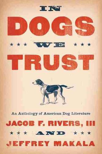 Cover image for In Dogs We Trust: An Anthology of American Dog Literature