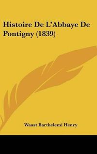 Cover image for Histoire de L'Abbaye de Pontigny (1839)