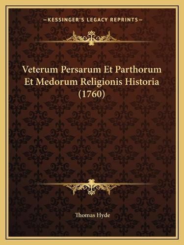 Cover image for Veterum Persarum Et Parthorum Et Medorum Religionis Historia (1760)