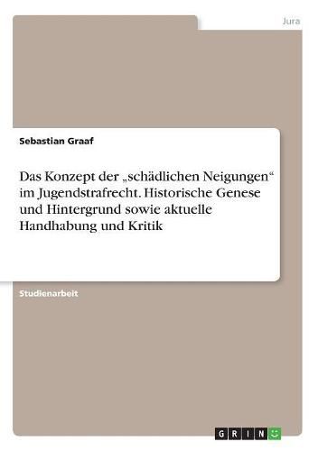 Cover image for Das Konzept der  schadlichen Neigungen im Jugendstrafrecht. Historische Genese und Hintergrund sowie aktuelle Handhabung und Kritik