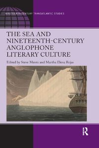 Cover image for The Sea and Nineteenth-Century Anglophone Literary Culture