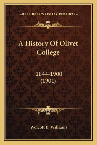 Cover image for A History of Olivet College: 1844-1900 (1901)