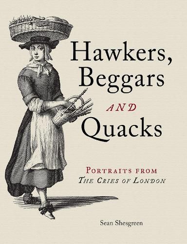 Hawkers, Beggars and Quacks: Portraits from The Cries of London