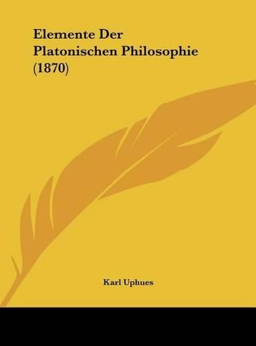 Cover image for Elemente Der Platonischen Philosophie (1870)