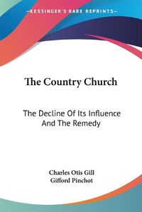 Cover image for The Country Church: The Decline of Its Influence and the Remedy