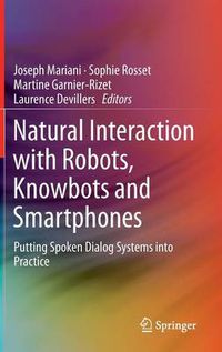 Cover image for Natural Interaction with Robots, Knowbots and Smartphones: Putting Spoken Dialog Systems into Practice