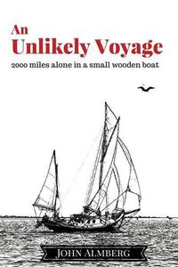 Cover image for An Unlikely Voyage: 2000 miles alone in a small wooden boat