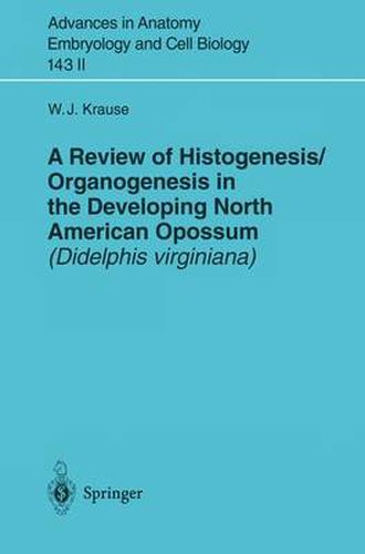 Cover image for A Review of Histogenesis/Organogenesis in the Developing North American Opossum (Didelphis virginiana)