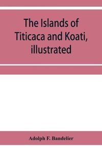 Cover image for The islands of Titicaca and Koati, illustrated