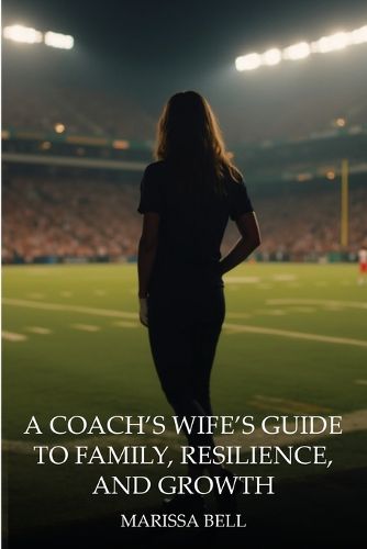 Cover image for A Coach's Wife's Guide to Family, Resilience, and Growth