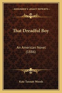 Cover image for That Dreadful Boy: An American Novel (1886)