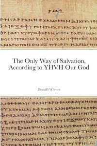 Cover image for The Only Way of Salvation, According to YHVH Our God