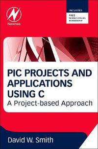 Cover image for PIC Projects and Applications using C: A Project-based Approach