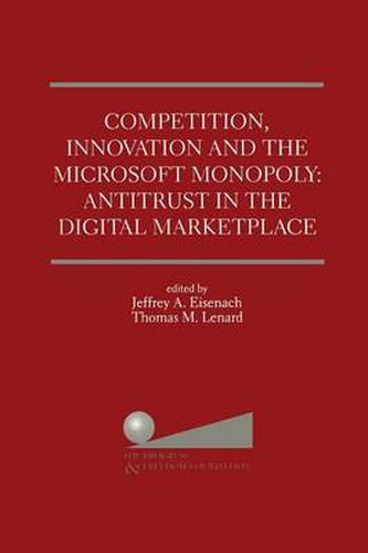 Cover image for Competition, Innovation and the Microsoft Monopoly: Antitrust in the Digital Marketplace: Proceedings of a conference held by The Progress & Freedom Foundation in Washington, DC February 5, 1998