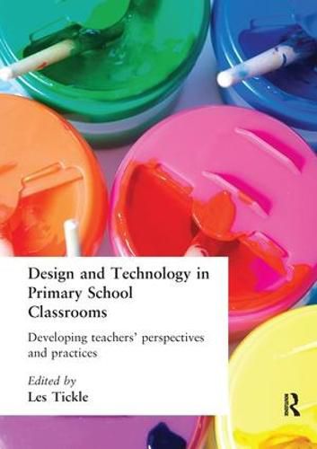 Cover image for Design And Technology In Primary School Classrooms: Developing Teachers' Perspectives And Practices