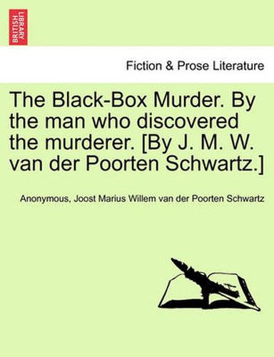 Cover image for The Black-Box Murder. by the Man Who Discovered the Murderer. [By J. M. W. Van Der Poorten Schwartz.]