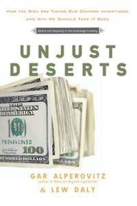 Cover image for Unjust Deserts: How the Rich are Taking Our Common Inheritance