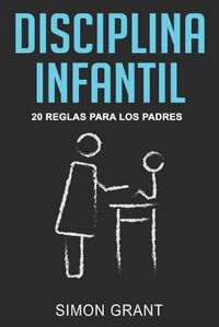 Cover image for Disciplina infantil: 20 reglas para los Padres