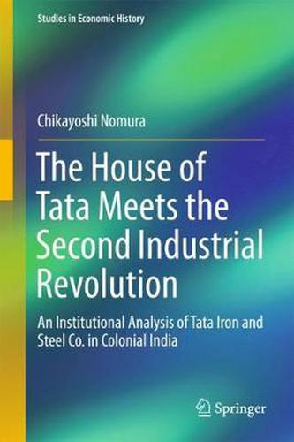 Cover image for The House of Tata Meets the Second Industrial Revolution: An Institutional Analysis of Tata Iron and Steel Co. in Colonial India