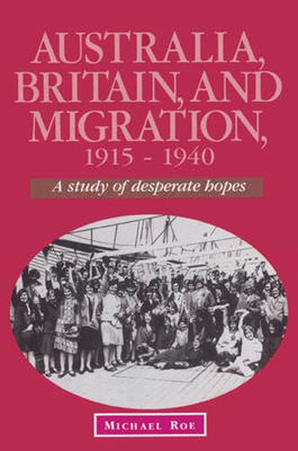 Australia, Britain and Migration, 1915-1940: A Study of Desperate Hopes